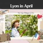lyon in april lyon trip